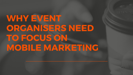 why-event-organisers-need-to-focus-onmobile-marketing